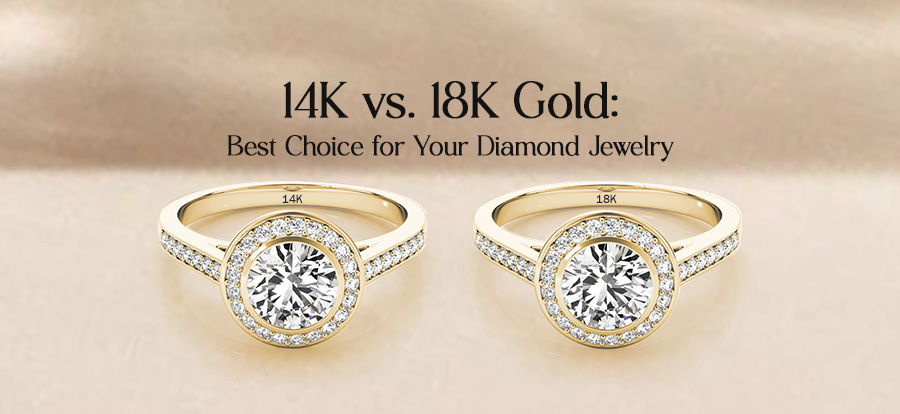 14K vs.18K Gold: Best Choice for Your Diamond Jewelry