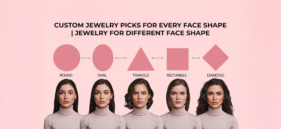 Custom Jewelry Picks for Every Face Shape