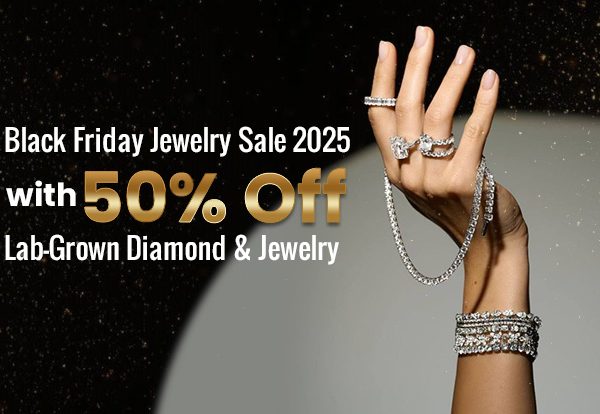 Black Friday Jewelry Sale 2025 with 50% Off Lab-Grown Diamond & Jewelry