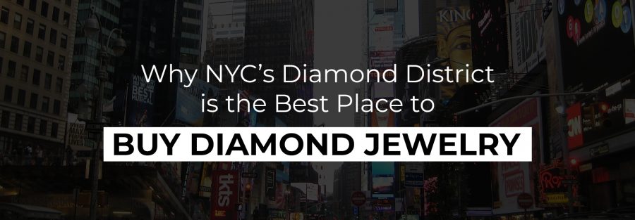 Why nycs diamond district is the best place to buy diamond jewelry