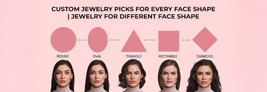 Custom jewelry picks for every face shape